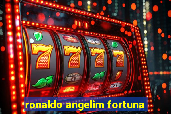 ronaldo angelim fortuna